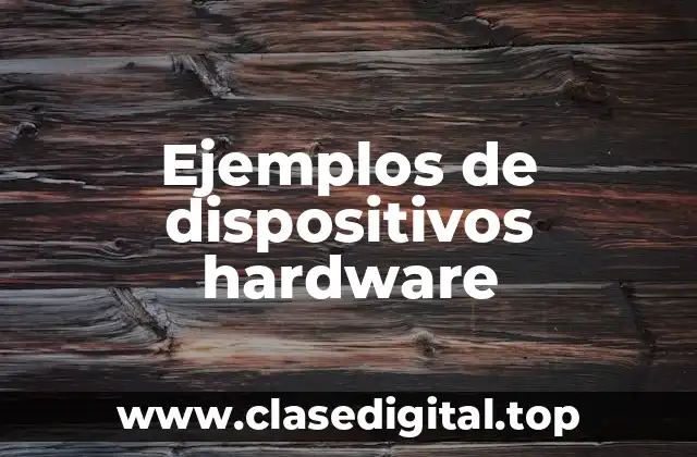 Ejemplos de dispositivos hardware