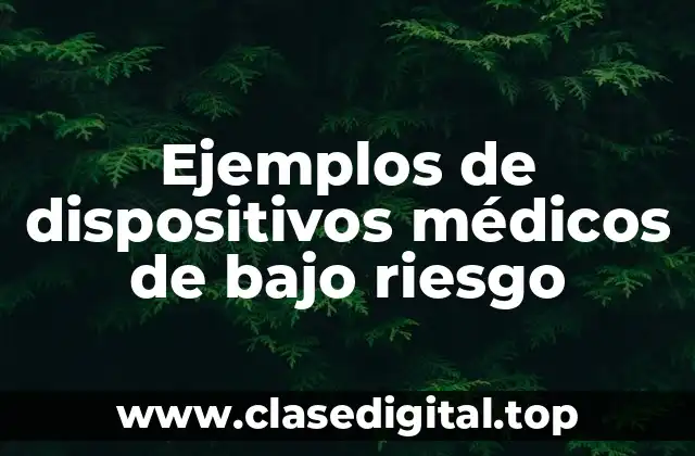 Ejemplos de dispositivos médicos de bajo riesgo