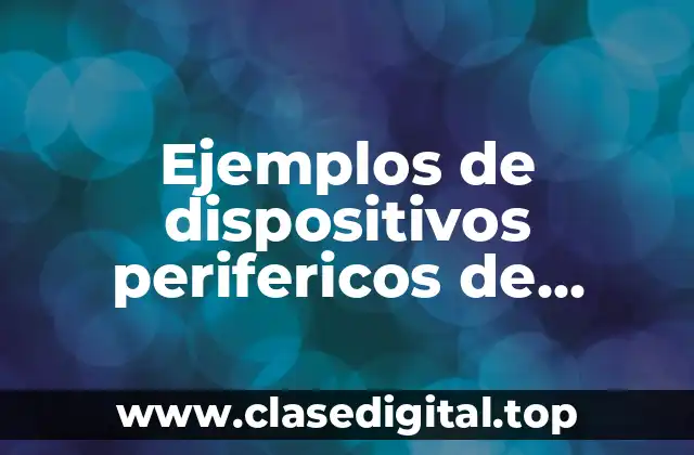 Ejemplos de dispositivos perifericos de entrada