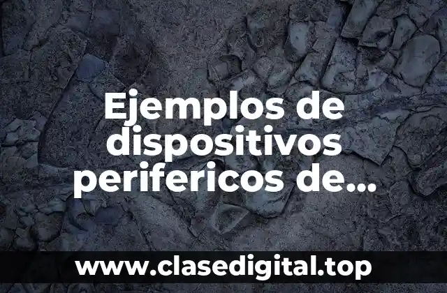 Ejemplos de dispositivos perifericos de entrada y salida