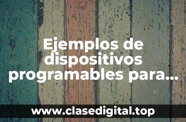 Ejemplos de dispositivos programables
