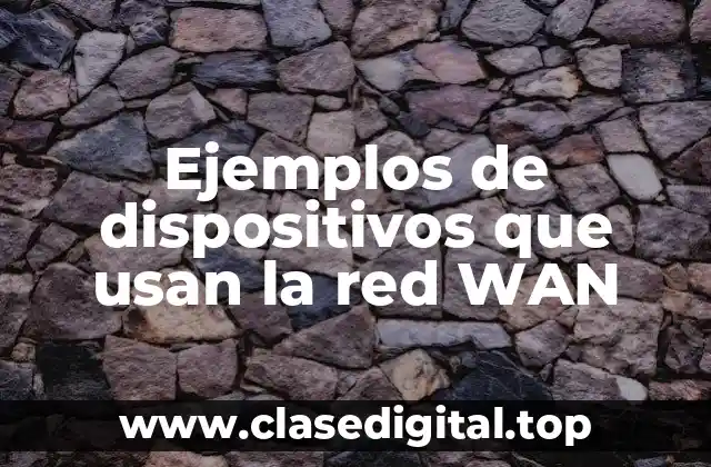 Ejemplos de dispositivos que usan la red WAN
