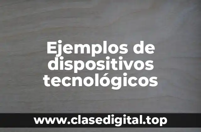 Ejemplos de dispositivos tecnológicos