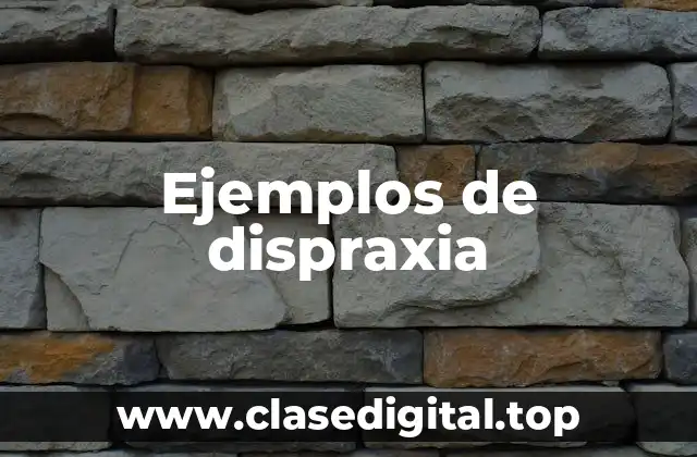 Ejemplos de dispraxia