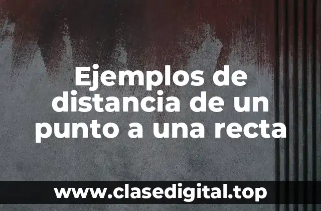 Ejemplos de distancia de un punto a una recta