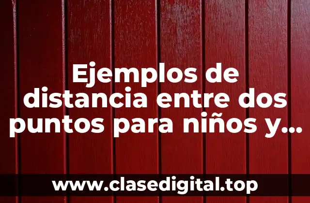 Ejemplos de distancia entre dos puntos para niños y Significado