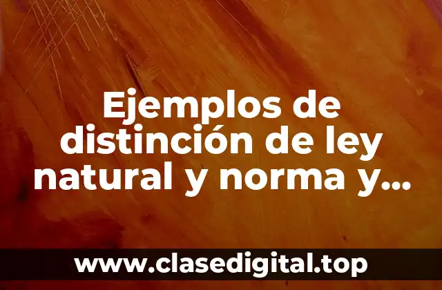 Ejemplos de distinción de ley natural y norma
