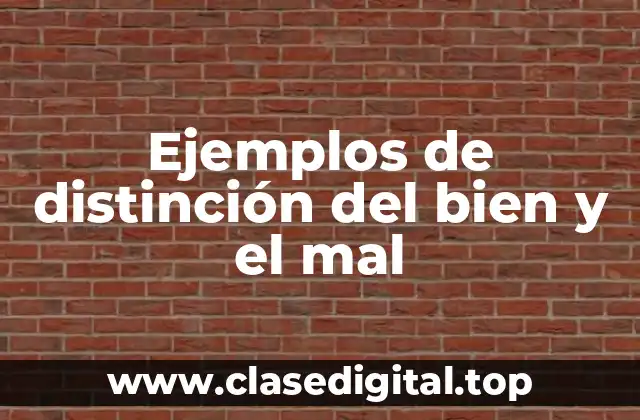 Ejemplos de distinción del bien y el mal