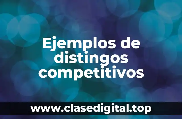 Ejemplos de distingos competitivos