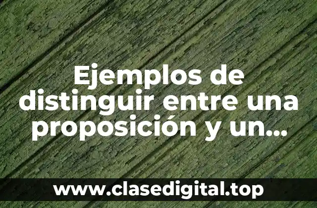Ejemplos de distinguir entre una proposición y un juicio