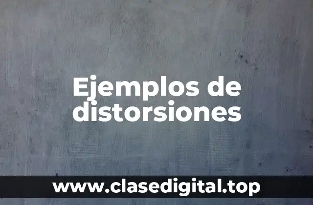 Ejemplos de distorsiones