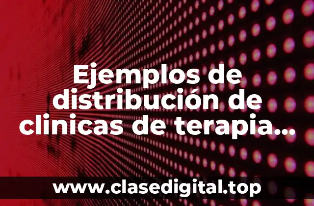 Ejemplos de distribución de clinicas de terapia fisica