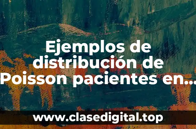 Ejemplos de distribución de Poisson pacientes en hospital