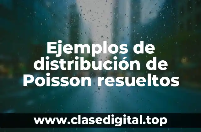 Ejemplos de distribución de Poisson resueltos