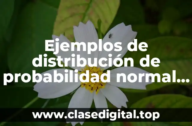 Ejemplos de distribución de probabilidad normal en el campo