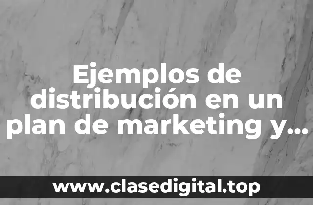 Ejemplos de distribución en un plan de marketing y Significado