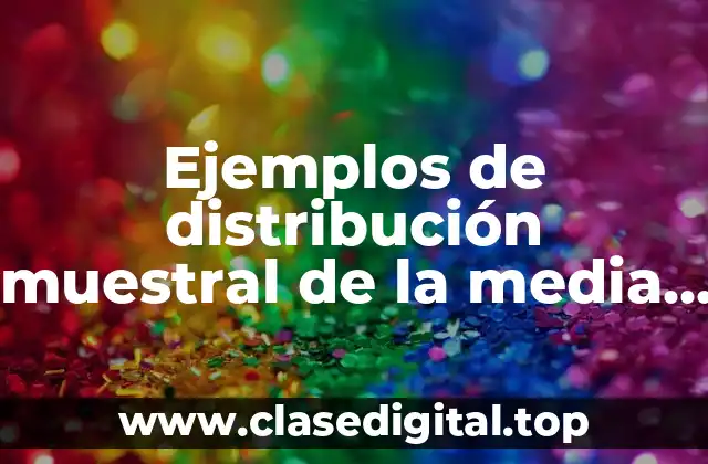 Ejemplos de distribución muestral de la media con signa conocida