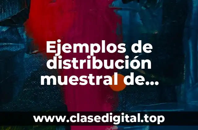 Ejemplos de distribución muestral de proporciones