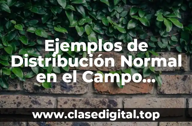 Ejemplos de Distribución Normal en el Campo Agrícola