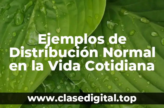Ejemplos de Distribución Normal en la Vida Cotidiana