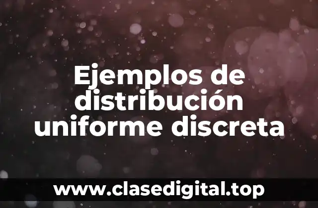 Ejemplos de distribución uniforme discreta