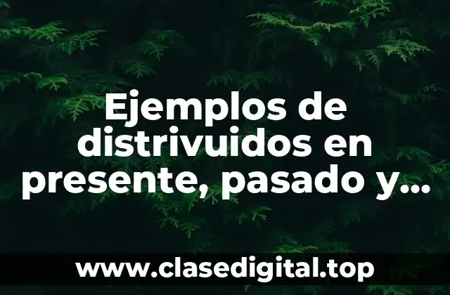 Ejemplos de distrivuidos en presente, pasado y progresivo en inglés