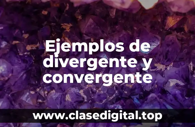 Ejemplos de divergente y convergente