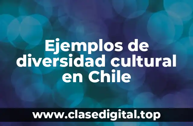 Ejemplos de diversidad cultural en Chile