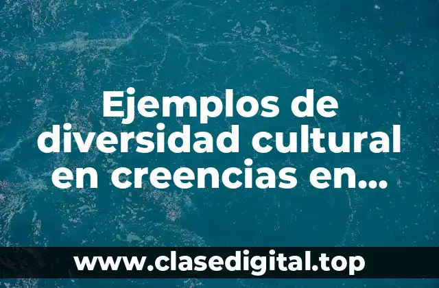 Ejemplos de diversidad cultural en creencias en México