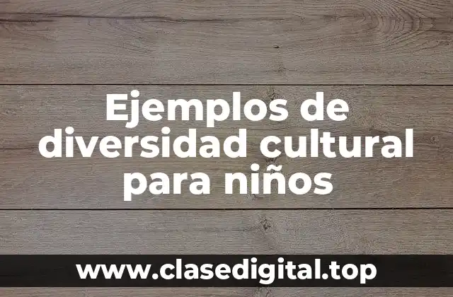 Ejemplos de diversidad cultural para niños