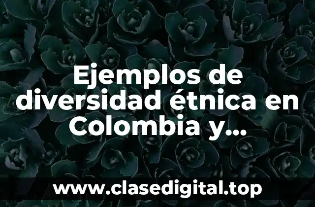 Ejemplos de diversidad étnica en Colombia y Significado