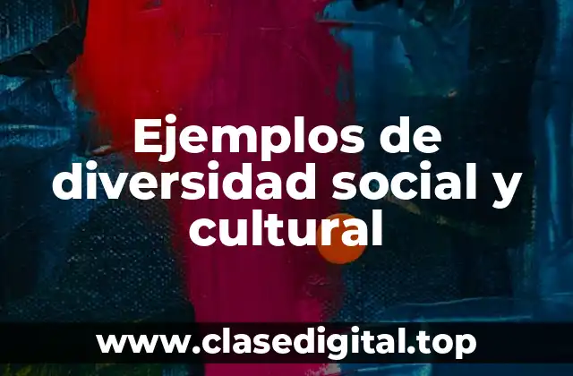 Ejemplos de diversidad social y cultural
