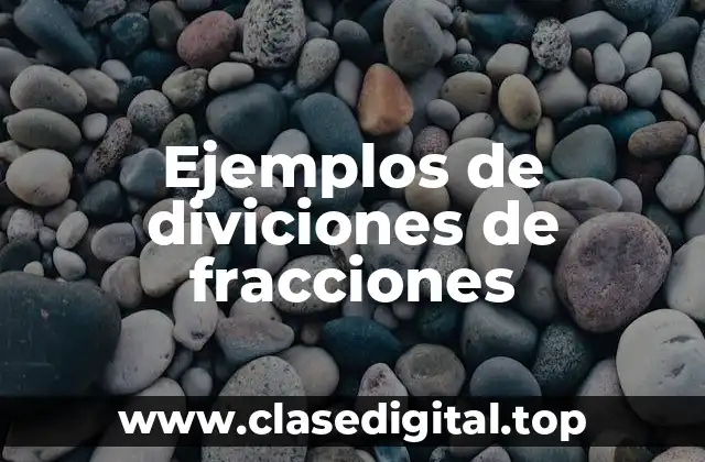 Ejemplos de diviciones de fracciones