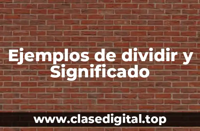 Ejemplos de dividir y Significado