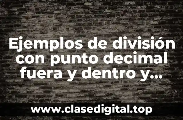 Ejemplos de división con punto decimal fuera y dentro y Significado