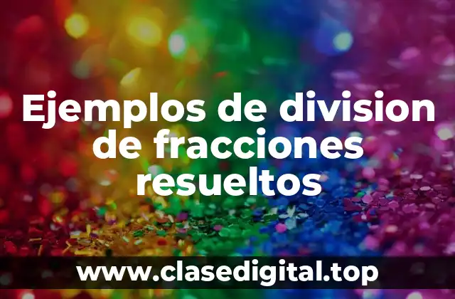 Ejemplos de division de fracciones resueltos