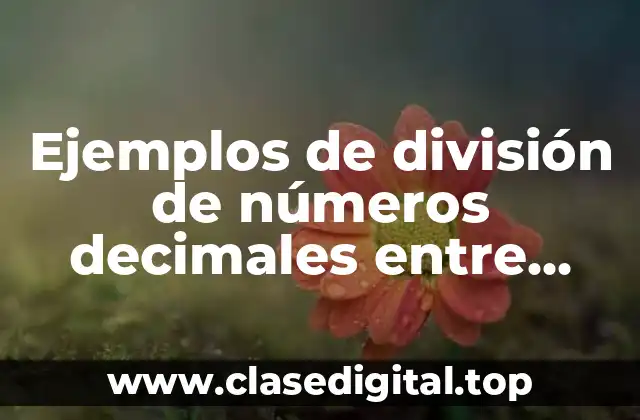 Ejemplos de división de números decimales entre enteros