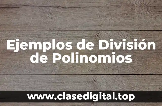 Ejemplos de División de Polinomios
