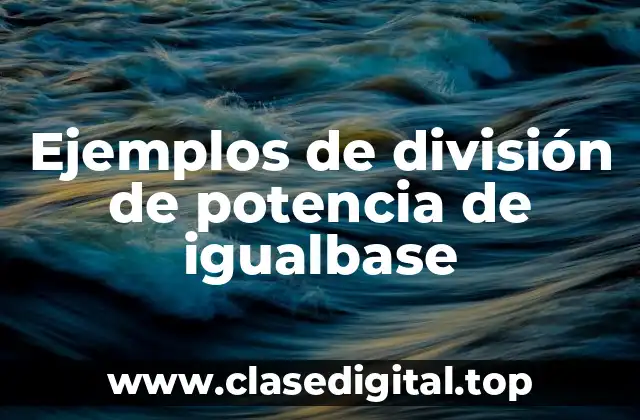 Ejemplos de división de potencia de igualbase