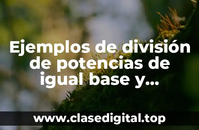 Ejemplos de división de potencias de igual base y Significado
