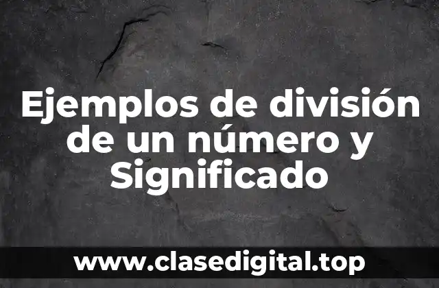 Ejemplos de división de un número y Significado