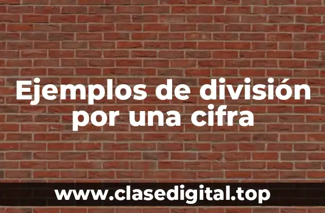 Ejemplos de división por una cifra