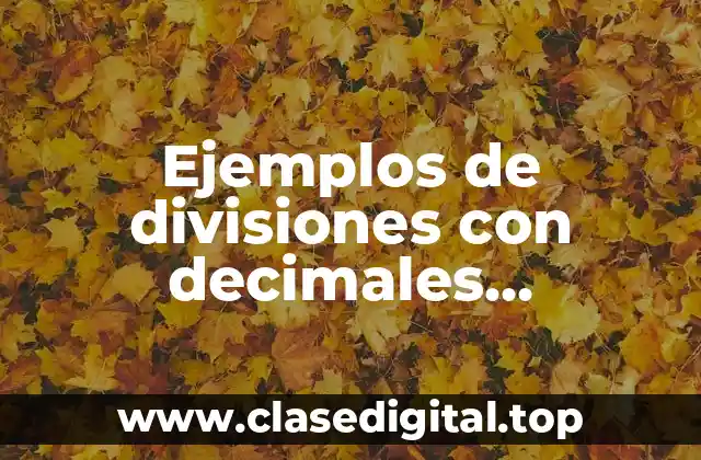 Ejemplos de divisiones con decimales contestadas para alumnos de sexto