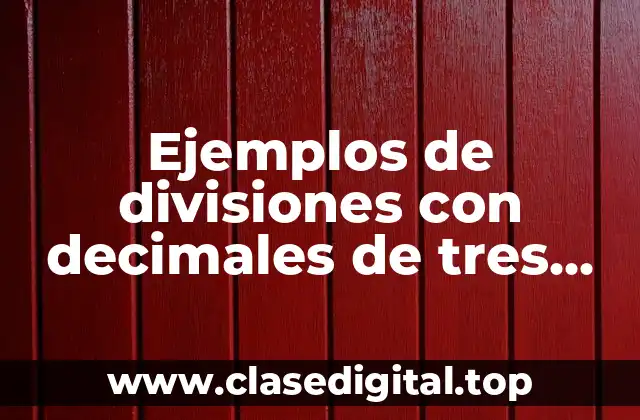 Ejemplos de divisiones con decimales de tres cifras y Significado