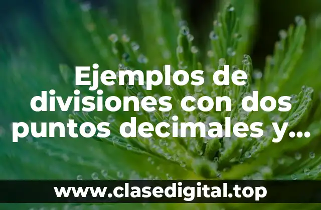 Ejemplos de divisiones con dos puntos decimales y sus resultados