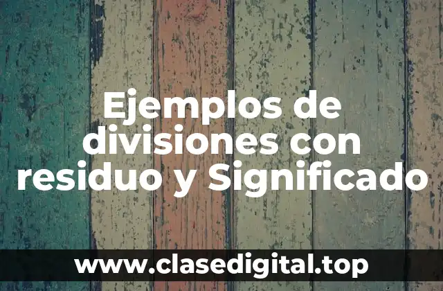Ejemplos de divisiones con residuo y Significado
