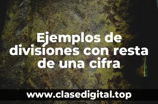 Ejemplos de divisiones con resta de una cifra
