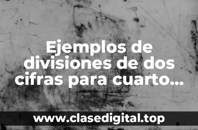 Ejemplos de divisiones de dos cifras para cuarto grado
