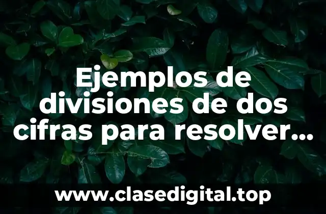 Ejemplos de divisiones de dos cifras para resolver cuarto grado