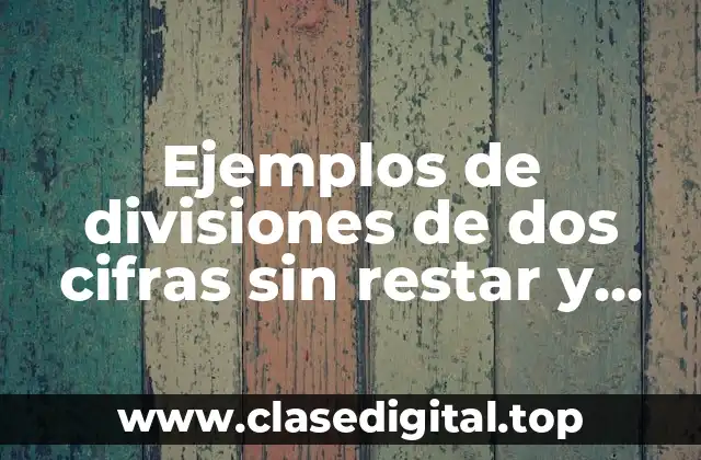 Ejemplos de divisiones de dos cifras sin restar y Significado